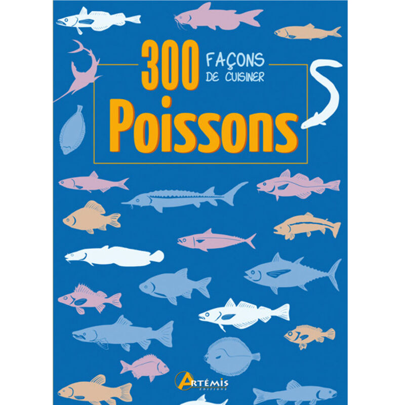 Livre artemis 300 facons de cuisiner le poisson - Livres | Pacific P&ecirc;che