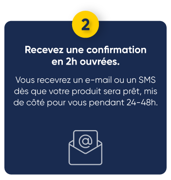 Recevez une confirmation en 2h ouvrées.